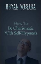 How To Be Charismatic With Self-Hypnosis