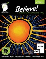 Believe! An Adult Coloring Book Full Of Positivity And Hope: An Easy Coloring Book For Adults Of All Ages