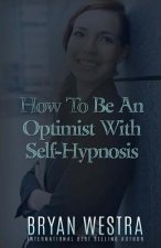 How To Be An Optimist With Self-Hypnosis