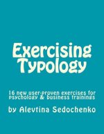 Exercising Typology: 16 new user-proven exercises for psychological, business and typology trainings, consultations and coaching