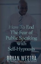 How To End The Fear of Public Speaking With Self-Hypnosis