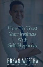 How To Trust Your Instincts With Self-Hypnosis