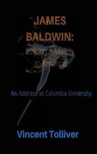 James Baldwin: Striking A Match to America: An Address at Columbia University