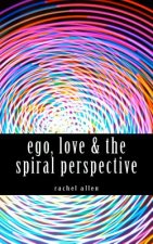 ego, love & the spiral perspective