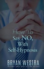 How To Say NO, With Self-Hypnosis