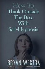 How To Think Outside The Box With Self-Hypnosis