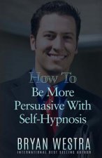How To Be More Persuasive With Self-Hypnosis