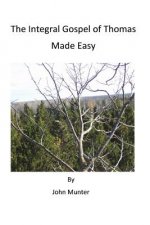 The Integral Gospel of Thomas Made Easy