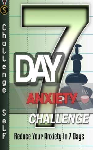 7-Day Anxiety Challenge: Reduce Your Anxiety In 7 Days