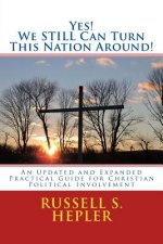 Yes! We STILL Can Turn This Nation Around!: An Updated and Expanded Practical Guide for Christian Political Involvement