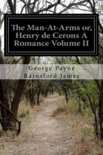 The Man-At-Arms or, Henry de Cerons A Romance Volume II