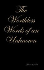 Worthless Words of an Unknown