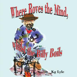 Where Roves the Mind, Whilst the Billy Boils