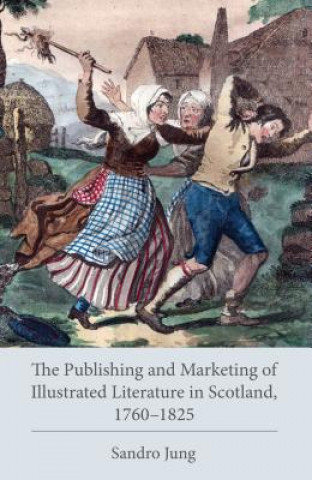 Publishing and Marketing of Illustrated Literature in Scotland, 1760-1825