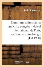 Communications Faites Au Xiiie Congres Medical International de Paris, Section de Stomatologie