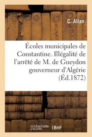 Ecoles Municipales de Constantine. Illegalite de l'Arrete de M. de Gueydon, Gouverneur d'Algerie