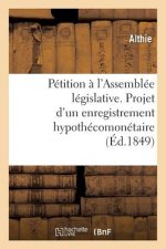 Petition A l'Assemblee Legislative. Projet d'Un Enregistrement Hypothecomonetaire
