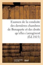 Examen Raisonne de la Conduite Des Dernieres Chambres de Bonaparte