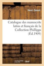 Catalogue Des Manuscrits Latins Et Francais de la Collection Phillipps Acquis En 1908