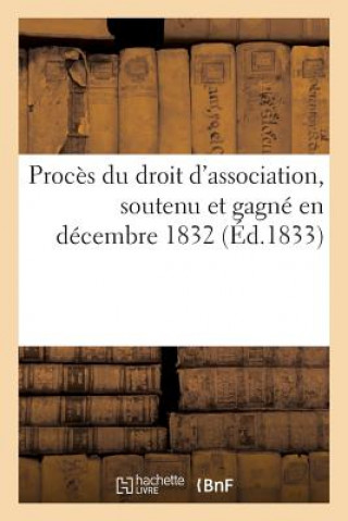 Proces Du Droit d'Association, Soutenu Et Gagne En Decembre 1832