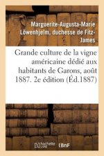 Grande Culture de la Vigne Americaine, Abrege Dedie Aux Habitants de Garons. Aout 1887. 2e Edition