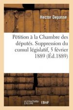 Petition A La Chambre Des Deputes. Suppression Du Cumul Legislatif, 5 Fevrier 1889