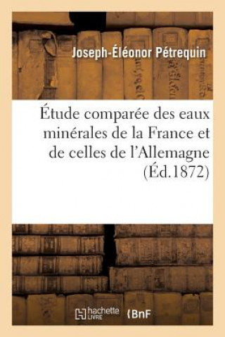 Etude Comparee Des Eaux Minerales de la France Et de Celles de l'Allemagne