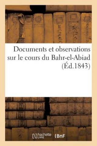 Documents Et Observations Sur Le Cours Du Bahr-El-Abiad