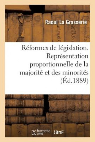 Etudes Et Reformes de Legislation. La Representation Proportionnelle de la Majorite Et Des Minorites