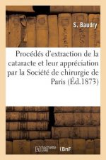 Des Principaux Procedes d'Extraction de la Cataracte Et de Leur Appreciation