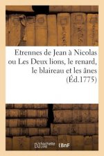 Etrennes de Jean A Nicolas Ou Les Deux Lions, Le Renard, Le Blaireau Et Les Anes