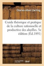 Guide Theorique Et Pratique de la Culture Rationnelle Et Productive Des Abeilles. 5e Edition