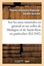 Notice Sur Les Eaux Minerales En General Et Sur Celles de Medague Et de Saint-Alyre En Particulier