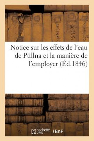 Notice Sur Les Effets de l'Eau de Pullna Et La Maniere de l'Employer