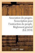 Association Du Progres. Souscription Pour l'Instruction Du Peuple. Reglement General