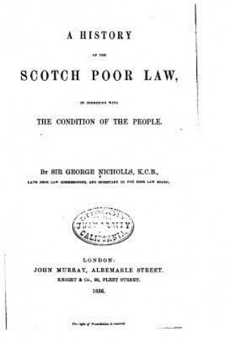 A History of the Scotch Poor Law, In Connexion with the Condition of the People