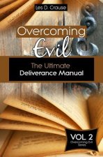 Overcoming Evil: The Ultimate Deliverance Manual: How to Set The Captives Free