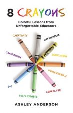8 Crayons: Colorful Lessons from Unforgettable Educators