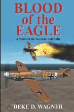 Blood of the Eagle: A Novel of the German Luftwaffe