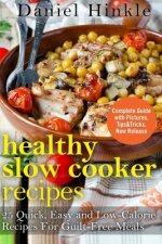 Healthy Slow Cooker Recipes: 25 Quick, Easy and Low-Calorie Recipes For Guilt-Free Meals