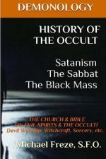 DEMONOLOGY HISTORY OF THE OCCULT Satanism The Sabbat The Black Mass: The Church