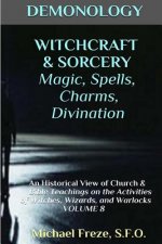 DEMONOLOGY WITCHCRAFT & SORCERY Magic, Spells, & Divination: An Historical View