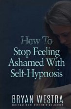 How To Stop Feeling Ashamed With Self-Hypnosis