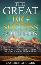 The Great Big Success Quote Book: Over 501 Powerful Quotes on Wealth, Wisdom, Work & More!