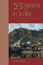 25 Years in India: A Personal Story of Upheaval, Culture Shock, Survival, and Transformation