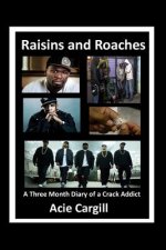 Raisins and Roaches: A Three Month Diary of a Crack Addict