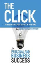 The Click: 30 Lessons That Need to Click in Your Mind for Personal and Business Success