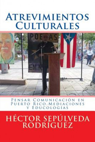 Atrevimientos Culturales: Pensar Comunicación en Puerto Rico.Mediaciones y Educologías