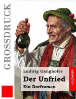 Der Unfried (Großdruck): Ein Dorfroman