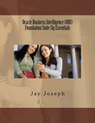 Oracle Business Intelligence (OBI) Foundation Suite 11g Essentials